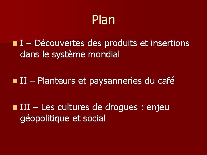 Plan n. I – Découvertes des produits et insertions dans le système mondial n Plan n. I – Découvertes des produits et insertions dans le système mondial n