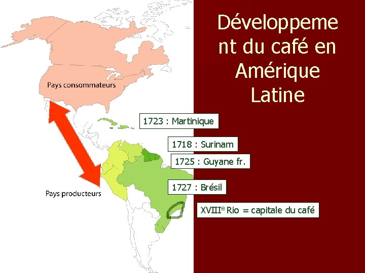 Développeme nt du café en Amérique Latine 1723 : Martinique 1718 : Surinam 1725 Développeme nt du café en Amérique Latine 1723 : Martinique 1718 : Surinam 1725