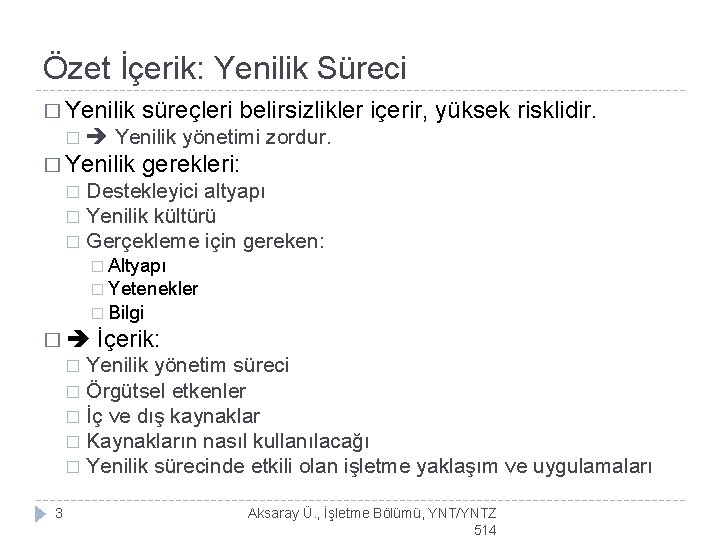 Özet İçerik: Yenilik Süreci � Yenilik süreçleri belirsizlikler içerir, yüksek risklidir. � Yenilik yönetimi