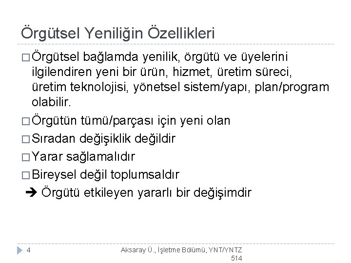 Örgütsel Yeniliğin Özellikleri � Örgütsel bağlamda yenilik, örgütü ve üyelerini ilgilendiren yeni bir ürün,