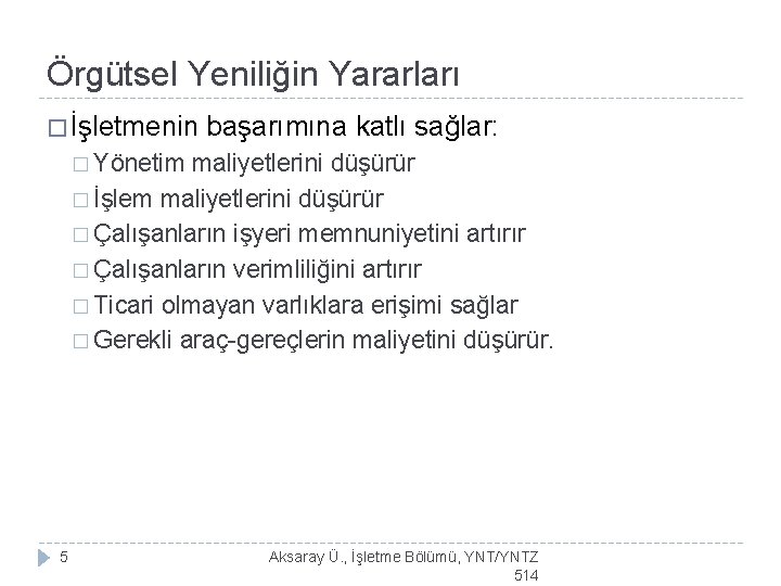 Örgütsel Yeniliğin Yararları � İşletmenin başarımına katlı sağlar: � Yönetim maliyetlerini düşürür � İşlem