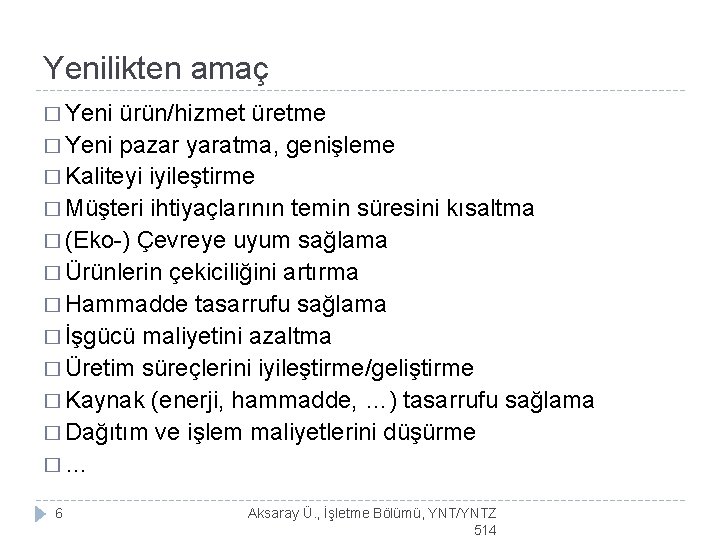 Yenilikten amaç � Yeni ürün/hizmet üretme � Yeni pazar yaratma, genişleme � Kaliteyi iyileştirme