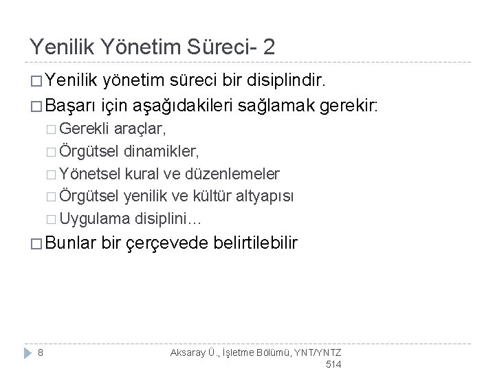 Yenilik Yönetim Süreci- 2 � Yenilik yönetim süreci bir disiplindir. � Başarı için aşağıdakileri