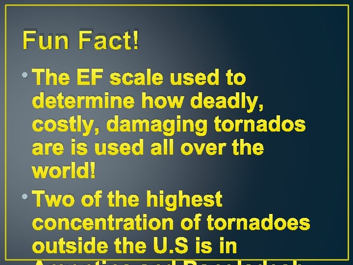 Fun Fact! • The EF scale used to determine how deadly, costly, damaging tornados Fun Fact! • The EF scale used to determine how deadly, costly, damaging tornados