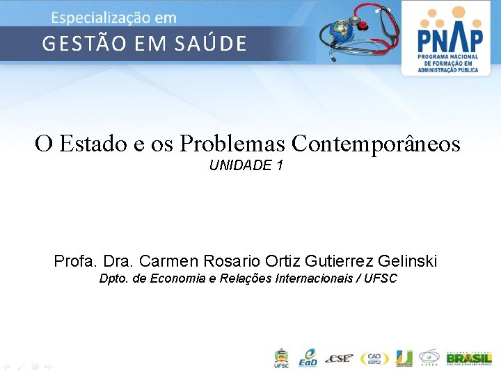 O Estado e os Problemas Contemporâneos UNIDADE 1 Profa. Dra. Carmen Rosario Ortiz Gutierrez