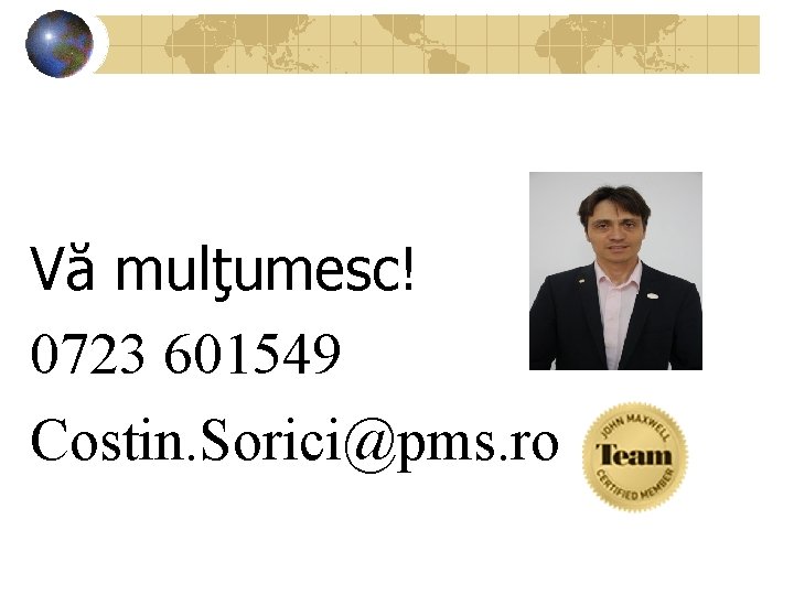 Vă mulţumesc! 0723 601549 Costin. Sorici@pms. ro 