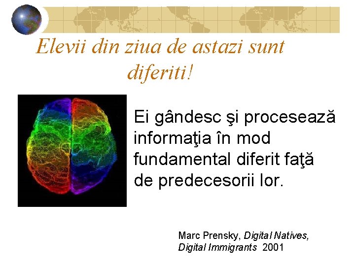 Elevii din ziua de astazi sunt diferiti! Ei gândesc şi procesează informaţia în mod