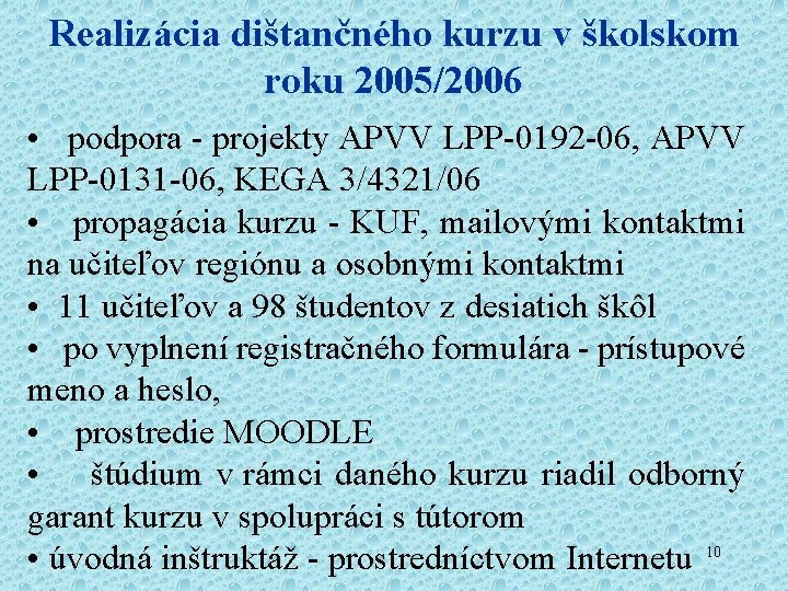 Realizácia dištančného kurzu v školskom roku 2005/2006 • podpora - projekty APVV LPP-0192 -06,