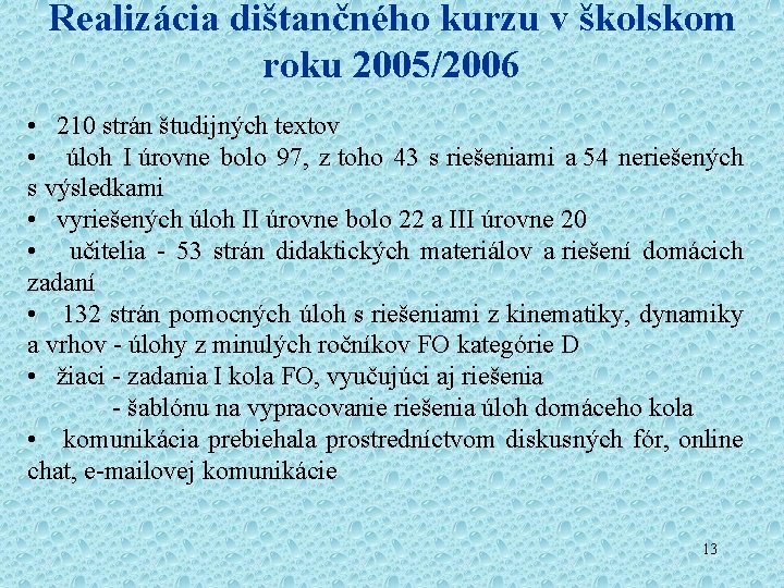 Realizácia dištančného kurzu v školskom roku 2005/2006 • 210 strán študijných textov • úloh Realizácia dištančného kurzu v školskom roku 2005/2006 • 210 strán študijných textov • úloh