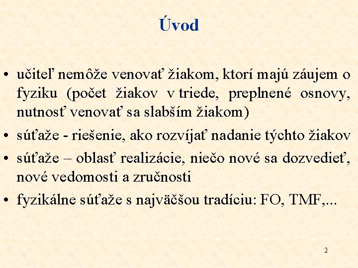 Úvod • učiteľ nemôže venovať žiakom, ktorí majú záujem o fyziku (počet žiakov v