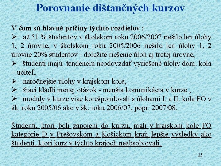 Porovnanie dištančných kurzov V čom sú hlavné príčiny týchto rozdielov : Ø až 51 Porovnanie dištančných kurzov V čom sú hlavné príčiny týchto rozdielov : Ø až 51