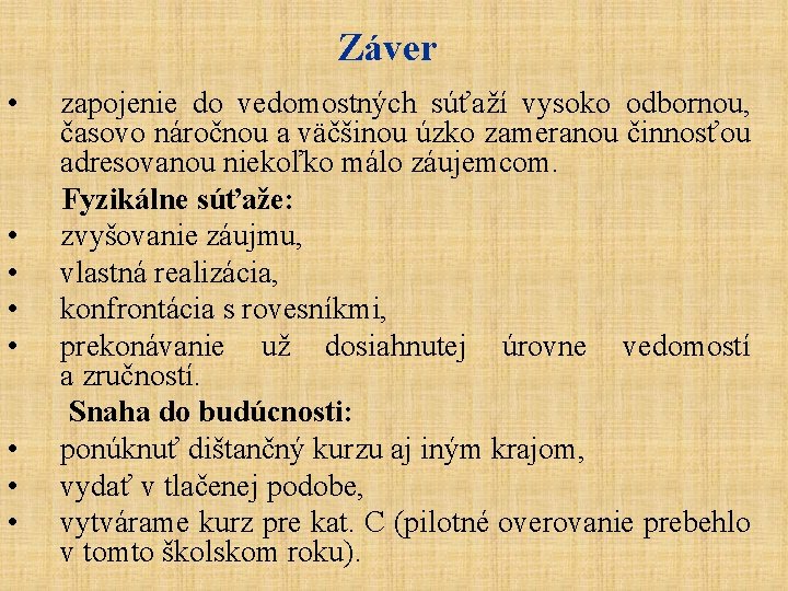 Záver • zapojenie do vedomostných súťaží vysoko odbornou, časovo náročnou a väčšinou úzko zameranou Záver • zapojenie do vedomostných súťaží vysoko odbornou, časovo náročnou a väčšinou úzko zameranou