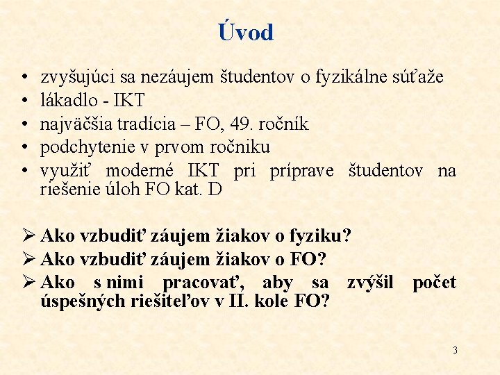 Úvod • • • zvyšujúci sa nezáujem študentov o fyzikálne súťaže lákadlo - IKT Úvod • • • zvyšujúci sa nezáujem študentov o fyzikálne súťaže lákadlo - IKT