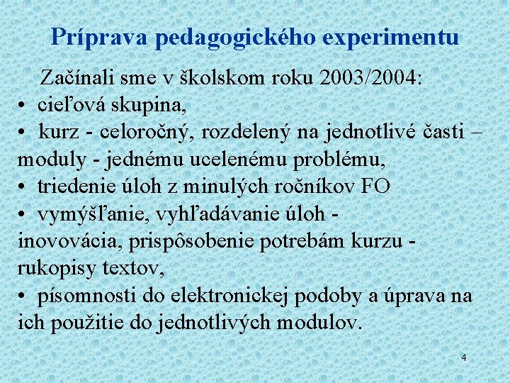 Príprava pedagogického experimentu Začínali sme v školskom roku 2003/2004: • cieľová skupina, • kurz