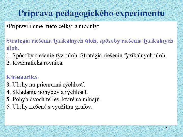 Príprava pedagogického experimentu • Pripravili sme tieto celky a moduly: Stratégia riešenia fyzikálnych úloh,