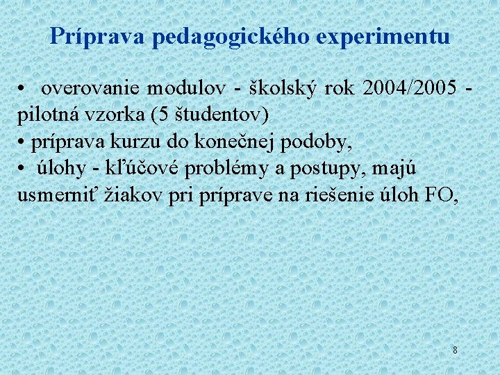Príprava pedagogického experimentu • overovanie modulov - školský rok 2004/2005 - pilotná vzorka (5 Príprava pedagogického experimentu • overovanie modulov - školský rok 2004/2005 - pilotná vzorka (5