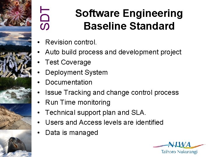 SDT • • • Software Engineering Baseline Standard Revision control. Auto build process and