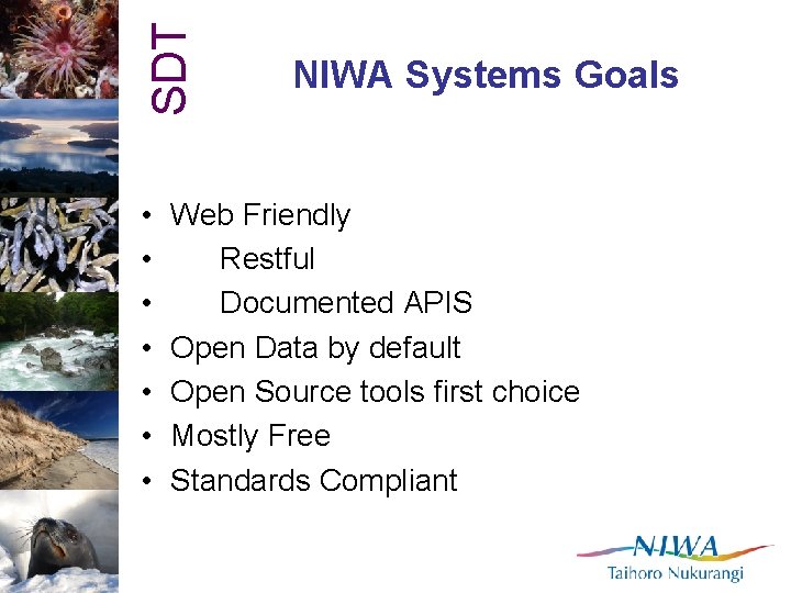 SDT • • NIWA Systems Goals Web Friendly Restful Documented APIS Open Data by