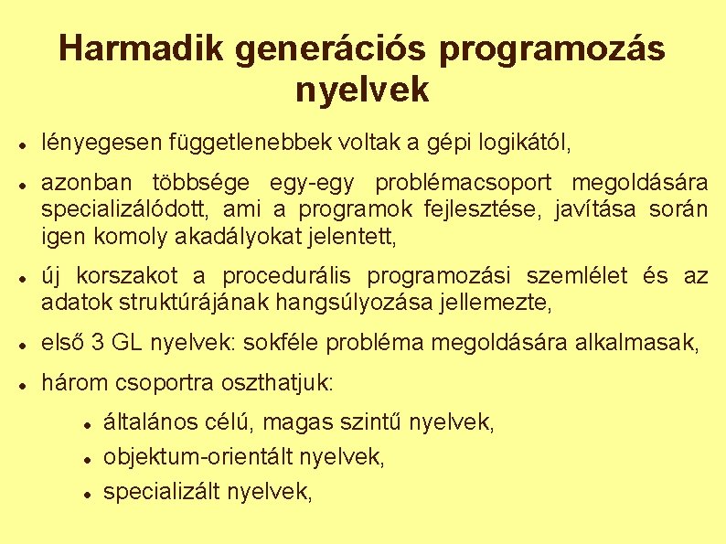 Harmadik generációs programozás nyelvek lényegesen függetlenebbek voltak a gépi logikától, azonban többsége egy-egy problémacsoport