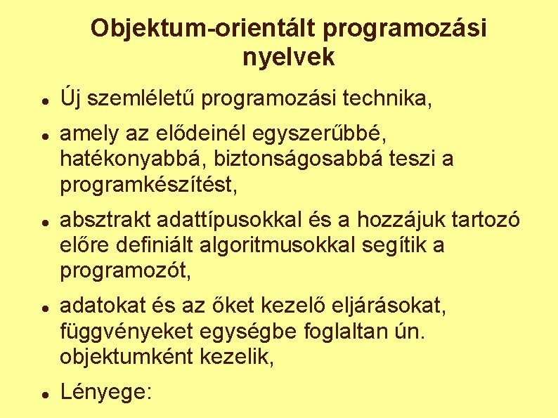 Objektum-orientált programozási nyelvek Új szemléletű programozási technika, amely az elődeinél egyszerűbbé, hatékonyabbá, biztonságosabbá teszi