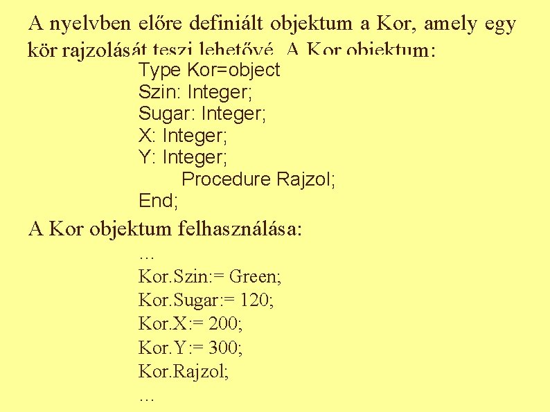 A nyelvben előre definiált objektum a Kor, amely egy kör rajzolását teszi lehetővé. A