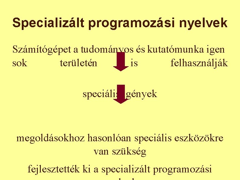 Specializált programozási nyelvek Számítógépet a tudományos és kutatómunka igen sok területén is felhasználják speciális Specializált programozási nyelvek Számítógépet a tudományos és kutatómunka igen sok területén is felhasználják speciális