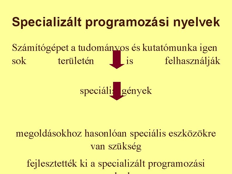 Specializált programozási nyelvek Számítógépet a tudományos és kutatómunka igen sok területén is felhasználják speciális