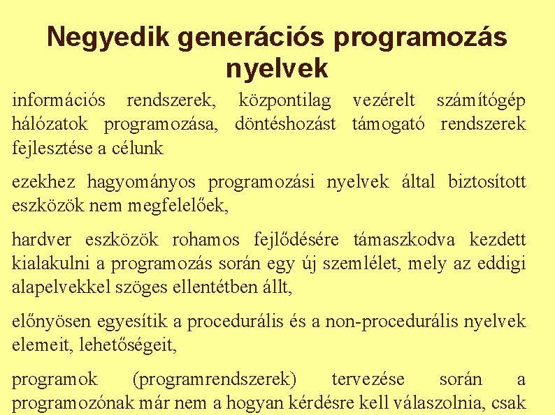 Negyedik generációs programozás nyelvek információs rendszerek, központilag vezérelt számítógép hálózatok programozása, döntéshozást támogató rendszerek