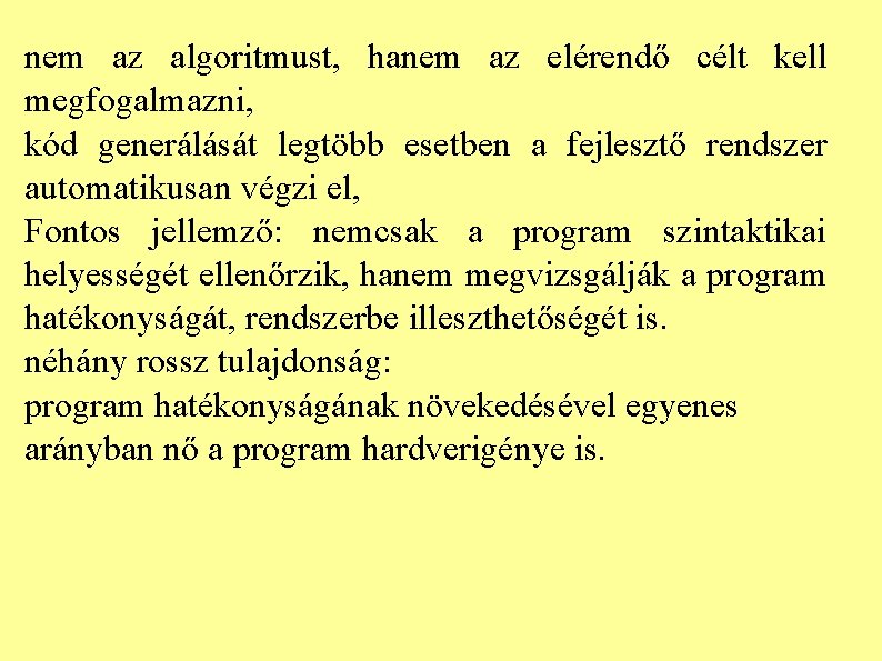 nem az algoritmust, hanem az elérendő célt kell megfogalmazni, kód generálását legtöbb esetben a