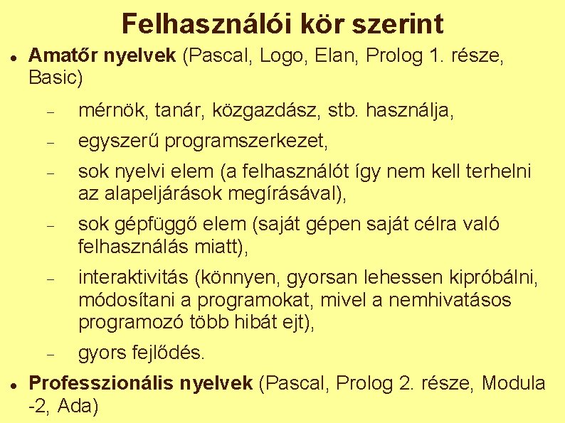 Felhasználói kör szerint Amatőr nyelvek (Pascal, Logo, Elan, Prolog 1. része, Basic) mérnök, tanár,