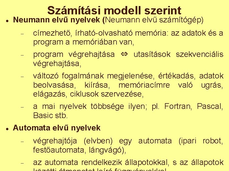 Számítási modell szerint Neumann elvű nyelvek (Neumann elvű számítógép) címezhető, írható-olvasható memória: az adatok