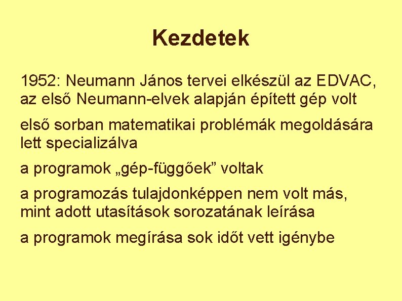 Kezdetek 1952: Neumann János tervei elkészül az EDVAC, az első Neumann-elvek alapján épített gép