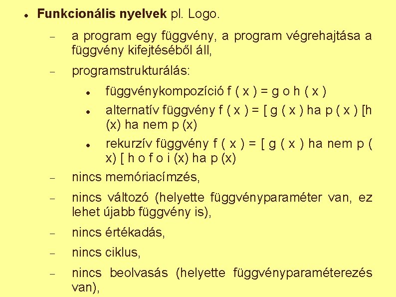  Funkcionális nyelvek pl. Logo. a program egy függvény, a program végrehajtása a függvény