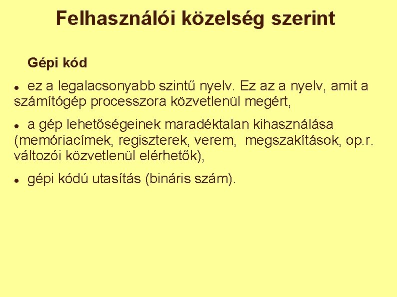 Felhasználói közelség szerint Gépi kód ez a legalacsonyabb szintű nyelv. Ez az a nyelv,