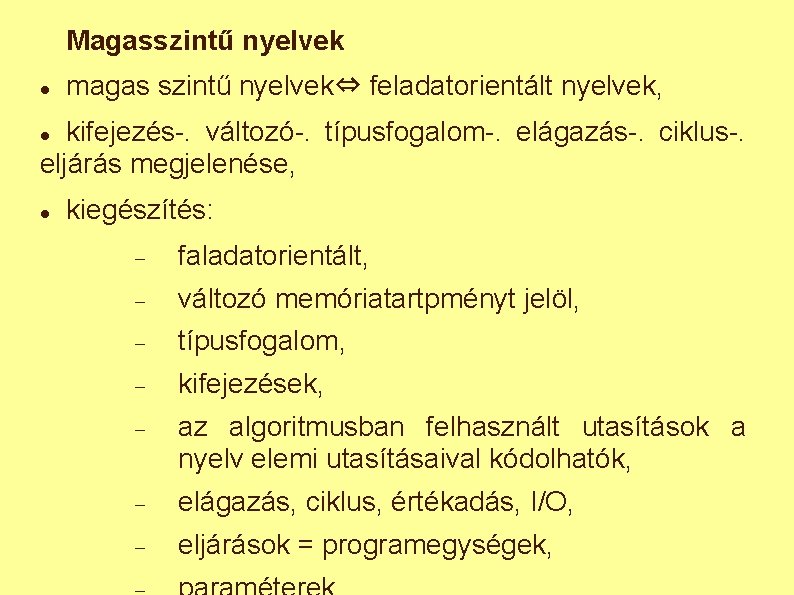 Magasszintű nyelvek magas szintű nyelvek⇔ feladatorientált nyelvek, kifejezés-. változó-. típusfogalom-. elágazás-. ciklus-. eljárás megjelenése,