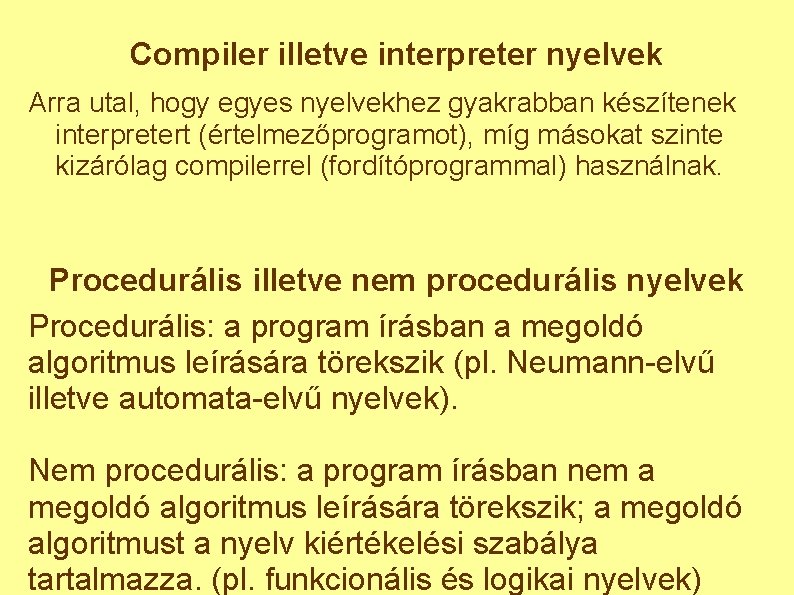 Compiler illetve interpreter nyelvek Arra utal, hogy egyes nyelvekhez gyakrabban készítenek interpretert (értelmezőprogramot), míg