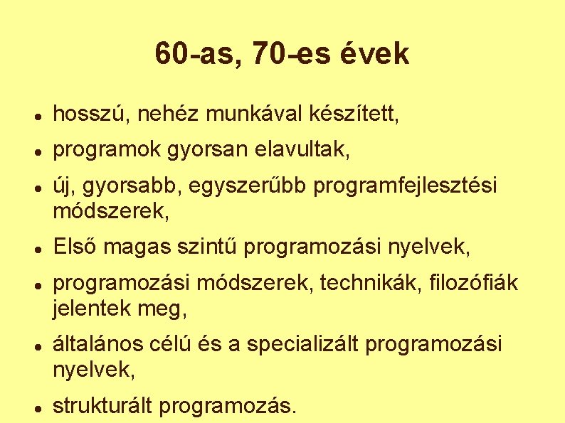 60 -as, 70 -es évek hosszú, nehéz munkával készített, programok gyorsan elavultak, új, gyorsabb,