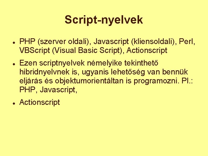 Script-nyelvek PHP (szerver oldali), Javascript (kliensoldali), Perl, VBScript (Visual Basic Script), Actionscript Ezen scriptnyelvek