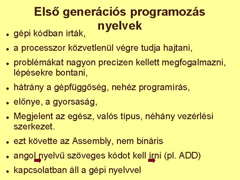 Első generációs programozás nyelvek gépi kódban írták, a processzor közvetlenül végre tudja hajtani, problémákat