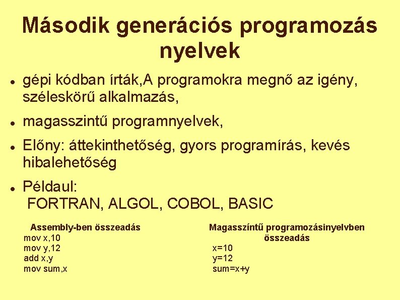 Második generációs programozás nyelvek gépi kódban írták, A programokra megnő az igény, széleskörű alkalmazás,