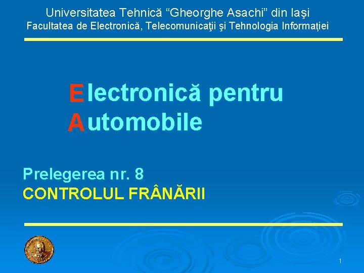 Universitatea Tehnică “Gheorghe Asachi” din Iaşi Facultatea de Electronică, Telecomunicaţii şi Tehnologia Informaţiei E