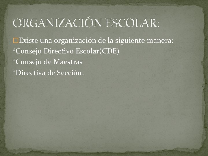 ORGANIZACIÓN ESCOLAR: �Existe una organización de la siguiente manera: *Consejo Directivo Escolar(CDE) *Consejo de