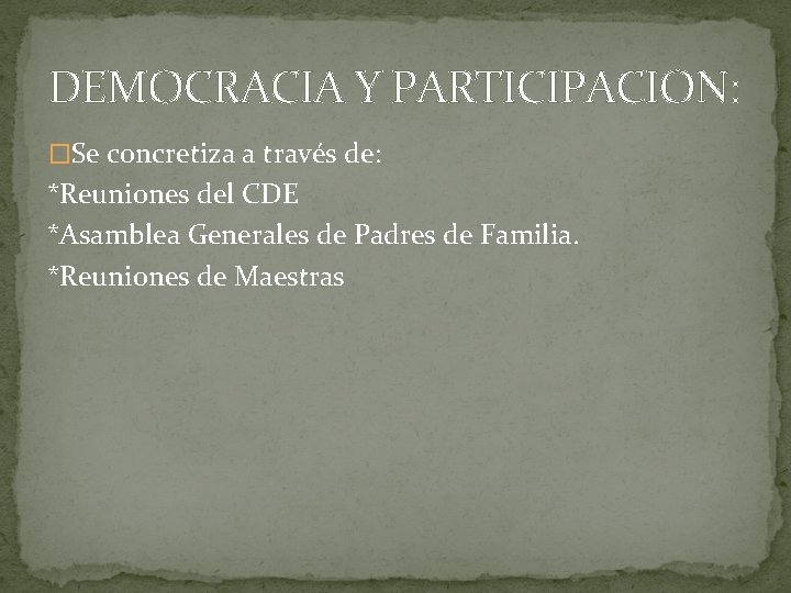 DEMOCRACIA Y PARTICIPACION: �Se concretiza a través de: *Reuniones del CDE *Asamblea Generales de