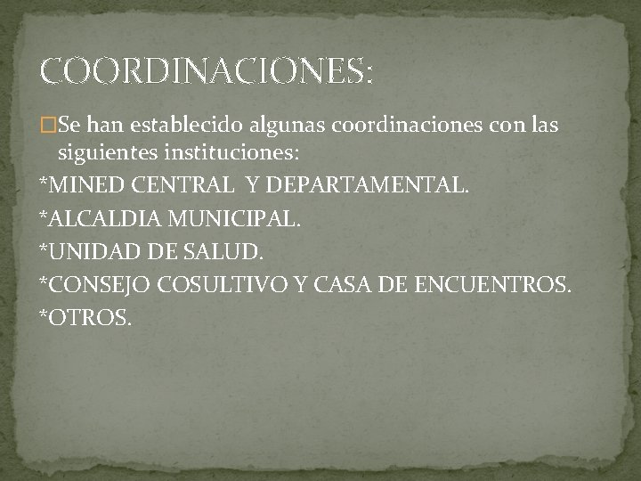 COORDINACIONES: �Se han establecido algunas coordinaciones con las siguientes instituciones: *MINED CENTRAL Y DEPARTAMENTAL.