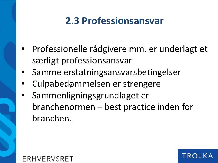 2. 3 Professionsansvar • Professionelle rådgivere mm. er underlagt et særligt professionsansvar • Samme 2. 3 Professionsansvar • Professionelle rådgivere mm. er underlagt et særligt professionsansvar • Samme