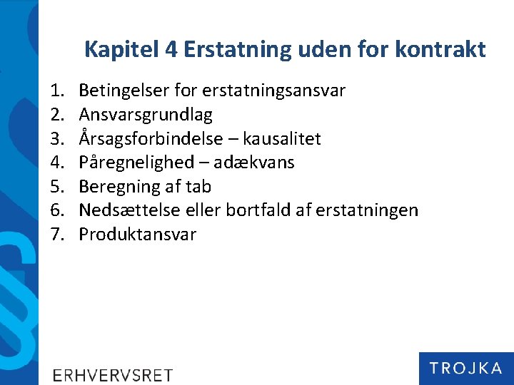 Kapitel 4 Erstatning uden for kontrakt 1. 2. 3. 4. 5. 6. 7. Betingelser Kapitel 4 Erstatning uden for kontrakt 1. 2. 3. 4. 5. 6. 7. Betingelser