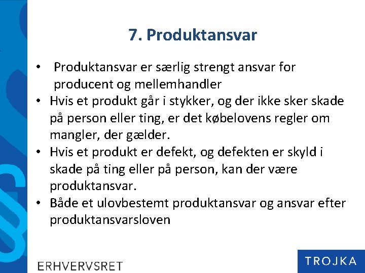 7. Produktansvar • Produktansvar er særlig strengt ansvar for producent og mellemhandler • Hvis 7. Produktansvar • Produktansvar er særlig strengt ansvar for producent og mellemhandler • Hvis