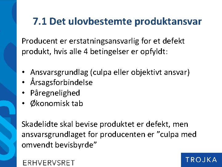 7. 1 Det ulovbestemte produktansvar Producent er erstatningsansvarlig for et defekt produkt, hvis alle