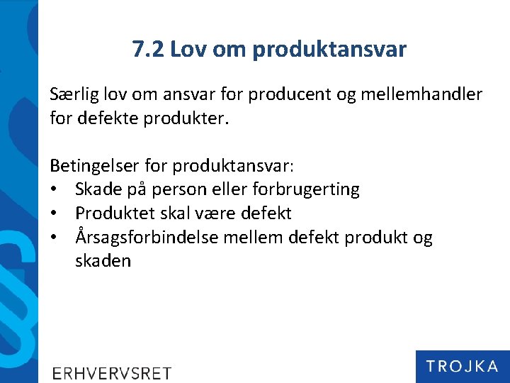 7. 2 Lov om produktansvar Særlig lov om ansvar for producent og mellemhandler for