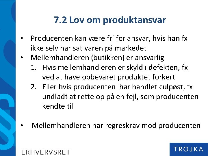 7. 2 Lov om produktansvar • Producenten kan være fri for ansvar, hvis han 7. 2 Lov om produktansvar • Producenten kan være fri for ansvar, hvis han